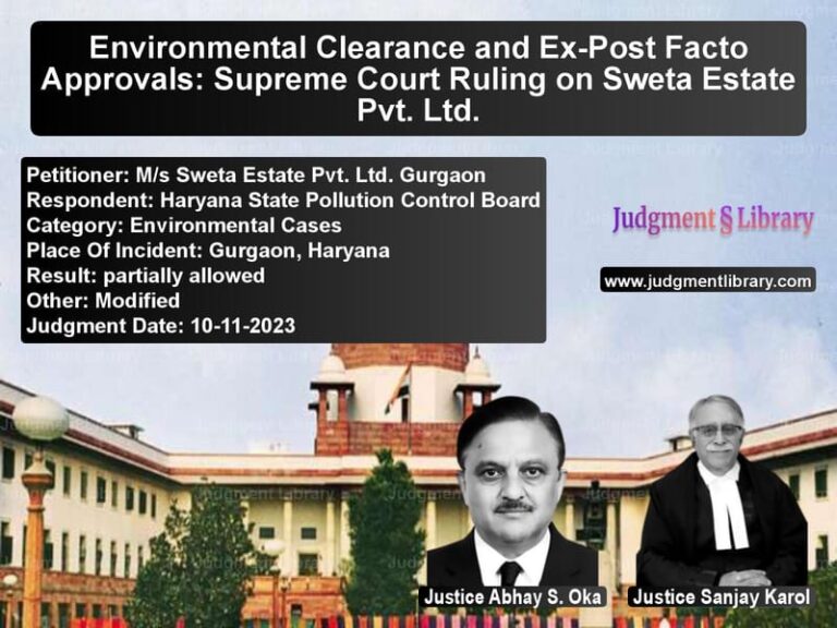 Environmental Clearance and Ex-Post Facto Approvals: Supreme Court Ruling on Sweta Estate Pvt. Ltd. image for SC Judgment dated 10-11-2023 in the case of M/s Sweta Estate Pvt. Ltd. Gur vs Haryana State Pollution Contro