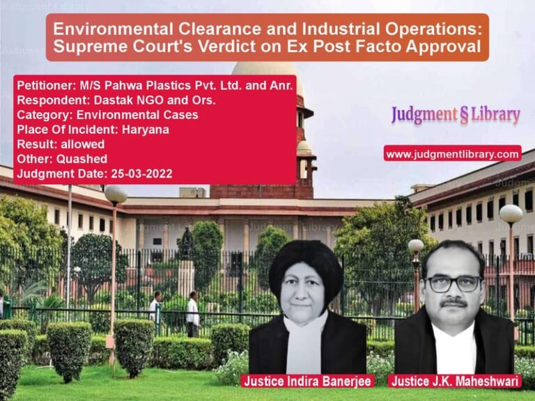 Environmental Clearance and Industrial Operations: Supreme Court's Verdict on Ex Post Facto Approval image for SC Judgment dated 25-03-2022 in the case of M/S Pahwa Plastics Pvt. Ltd. a vs Dastak NGO and Ors.