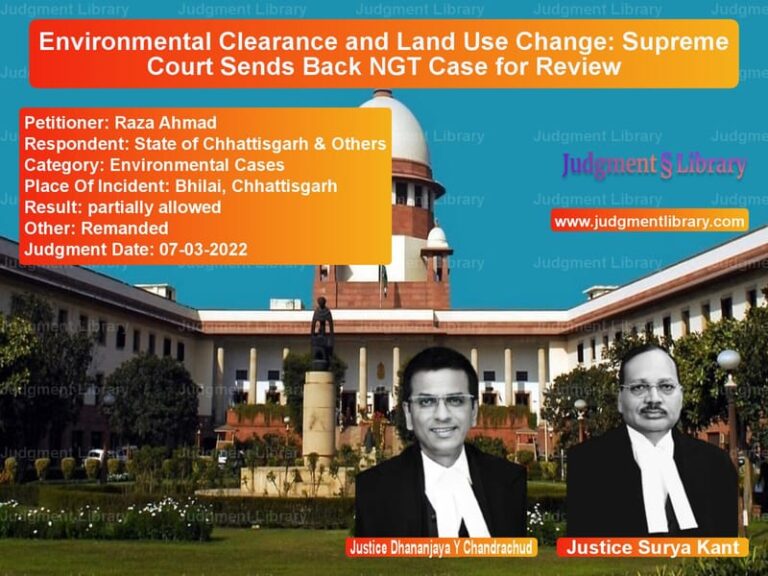 Environmental Clearance and Land Use Change: Supreme Court Sends Back NGT Case for Review image for SC Judgment dated 07-03-2022 in the case of Raza Ahmad vs State of Chhattisgarh & Others