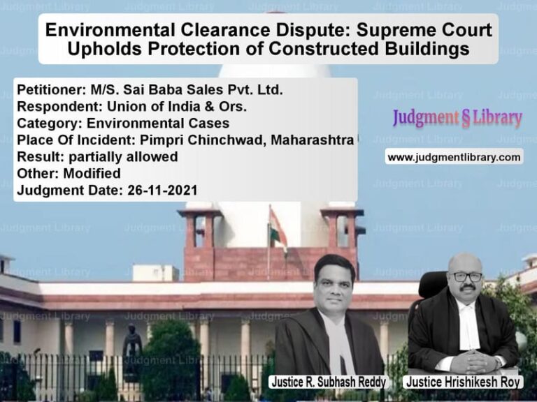 Environmental Clearance Dispute: Supreme Court Upholds Protection of Constructed Buildings image for SC Judgment dated 26-11-2021 in the case of M/S. Sai Baba Sales Pvt. Ltd. vs Union of India & Ors.