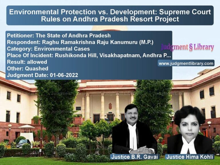 Environmental Protection vs. Development: Supreme Court Rules on Andhra Pradesh Resort Project image for SC Judgment dated 01-06-2022 in the case of The State of Andhra Pradesh vs Raghu Ramakrishna Raju Kanumur
