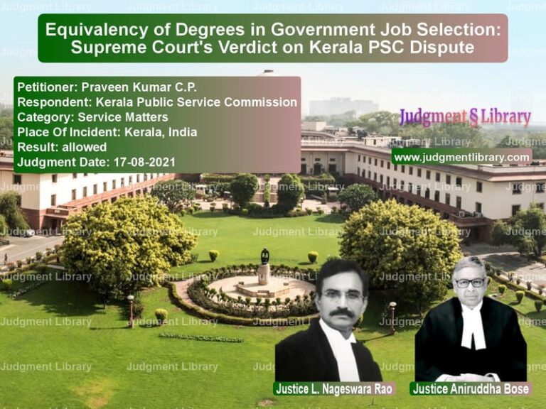 Equivalency of Degrees in Government Job Selection: Supreme Court's Verdict on Kerala PSC Dispute image for SC Judgment dated 17-08-2021 in the case of Praveen Kumar C.P. vs Kerala Public Service Commissi