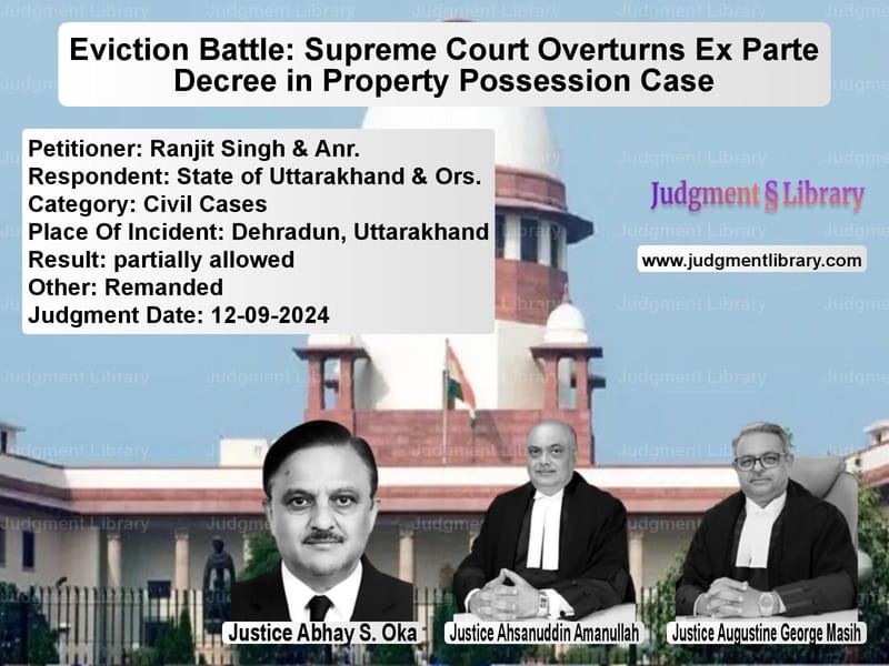 Eviction Battle: Supreme Court Overturns Ex Parte Decree in Property Possession Case image for SC Judgment dated 12-09-2024 in the case of Ranjit Singh & Anr. vs State of Uttarakhand & Ors.