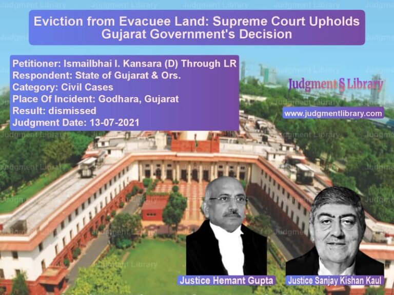 Eviction from Evacuee Land: Supreme Court Upholds Gujarat Government's Decision image for SC Judgment dated 13-07-2021 in the case of Ismailbhai I. Kansara (D) Thro vs State of Gujarat & Ors.