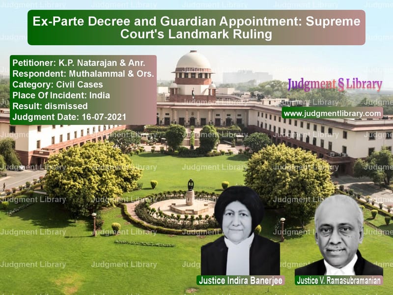Ex-Parte Decree and Guardian Appointment: Supreme Court's Landmark Ruling image for SC Judgment dated 16-07-2021 in the case of K.P. Natarajan & Anr. vs Muthalammal & Ors.