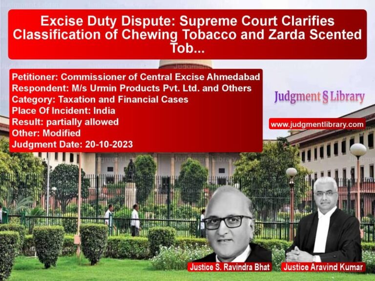 Excise Duty Dispute: Supreme Court Clarifies Classification of Chewing Tobacco and Zarda Scented Tobacco image for SC Judgment dated 20-10-2023 in the case of Commissioner of Central Excise vs M/s Urmin Products Pvt. Ltd. a