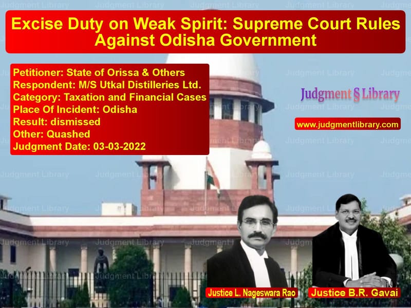 Excise Duty on Weak Spirit: Supreme Court Rules Against Odisha Government image for SC Judgment dated 03-03-2022 in the case of State of Orissa & Others vs M/S Utkal Distilleries Ltd.