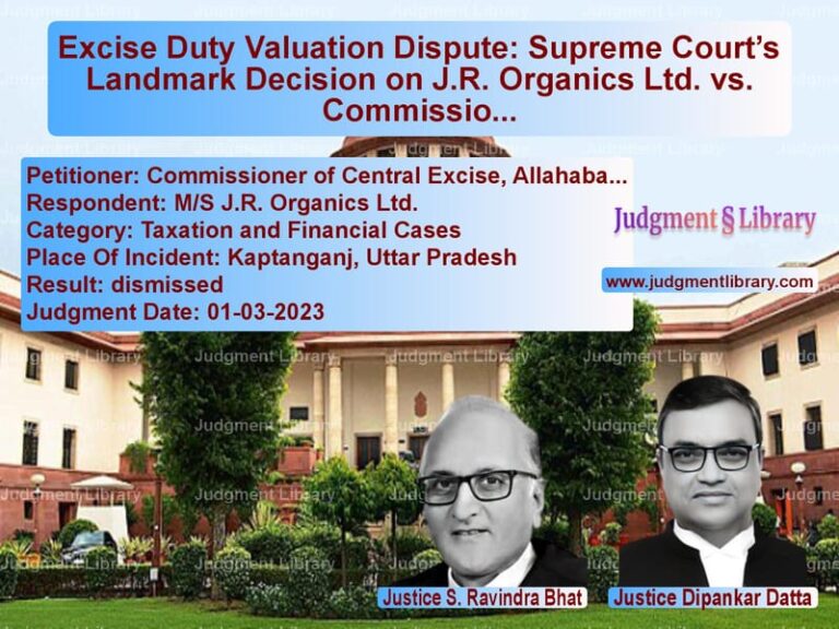 Excise Duty Valuation Dispute: Supreme Court’s Landmark Decision on J.R. Organics Ltd. vs. Commissioner of Central Excise image for SC Judgment dated 01-03-2023 in the case of Commissioner of Central Excise vs M/S J.R. Organics Ltd.