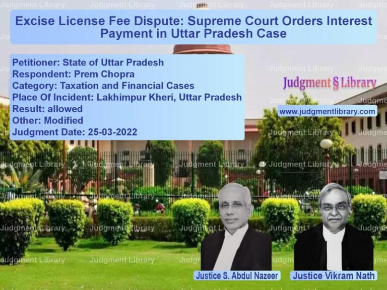 Excise License Fee Dispute: Supreme Court Orders Interest Payment in Uttar Pradesh Case image for SC Judgment dated 25-03-2022 in the case of State of Uttar Pradesh vs Prem Chopra