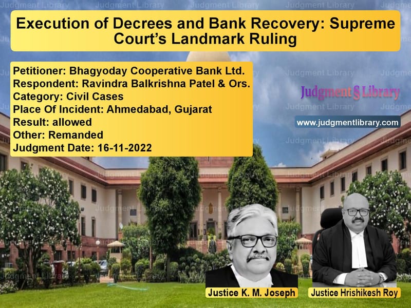 Execution of Decrees and Bank Recovery: Supreme Court’s Landmark Ruling image for SC Judgment dated 16-11-2022 in the case of Bhagyoday Cooperative Bank Ltd vs Ravindra Balkrishna Patel & Or