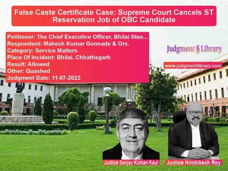 False Caste Certificate Case: Supreme Court Cancels ST Reservation Job of OBC Candidate image for SC Judgment dated 11-07-2022 in the case of The Chief Executive Officer, B vs Mahesh Kumar Gonnade & Ors.