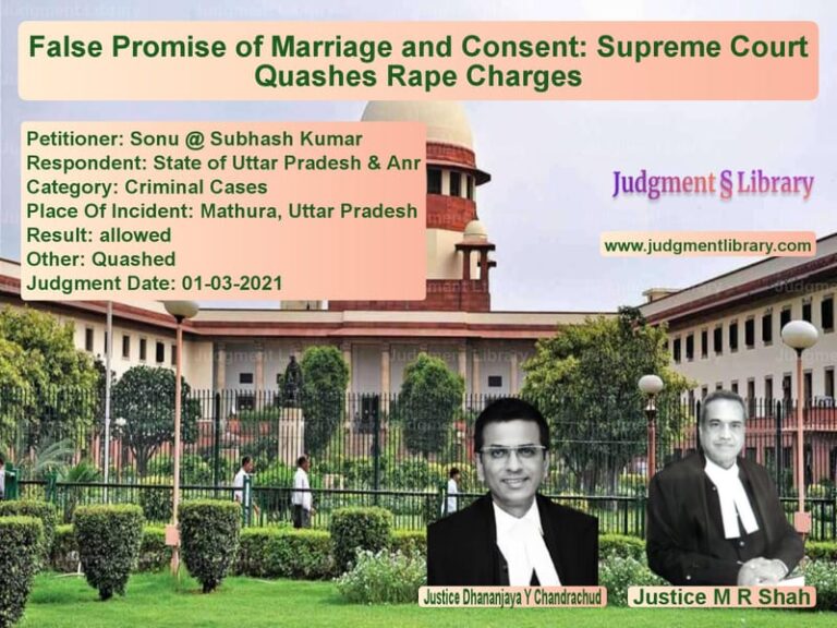 False Promise of Marriage and Consent: Supreme Court Quashes Rape Charges image for SC Judgment dated 01-03-2021 in the case of Sonu @ Subhash Kumar vs State of Uttar Pradesh & Anr