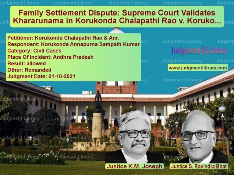 Family Settlement Dispute: Supreme Court Validates Khararunama in Korukonda Chalapathi Rao v. Korukonda Annapurna Sampath Kumar image for SC Judgment dated 01-10-2021 in the case of Korukonda Chalapathi Rao & Anr vs Korukonda Annapurna Sampath Ku