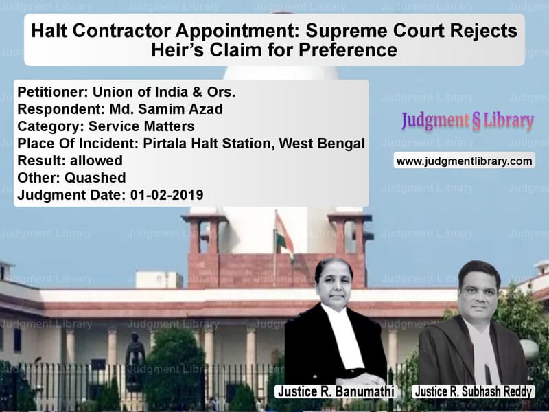 Featured image for Supreme Court Judgment dated 01-02-2019 in case of petitioner name Union of India & Ors. vs Md. Samim Azad