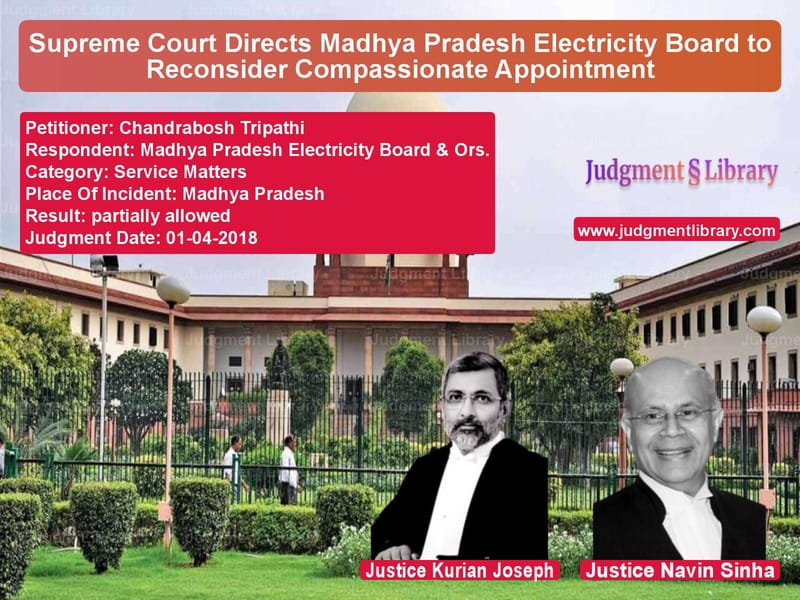 Featured image for Supreme Court Judgment dated 01-04-2018 in case of petitioner name Chandrabosh Tripathi vs Madhya Pradesh Electricity Boa