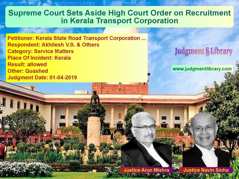Featured image for Supreme Court Judgment dated 01-04-2019 in case of petitioner name Kerala State Road Transport Co vs Akhilesh V.S. & Others