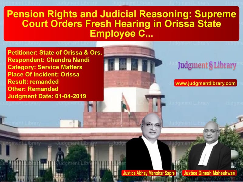 Featured image for Supreme Court Judgment dated 01-04-2019 in case of petitioner name State of Orissa & Ors. vs Chandra Nandi