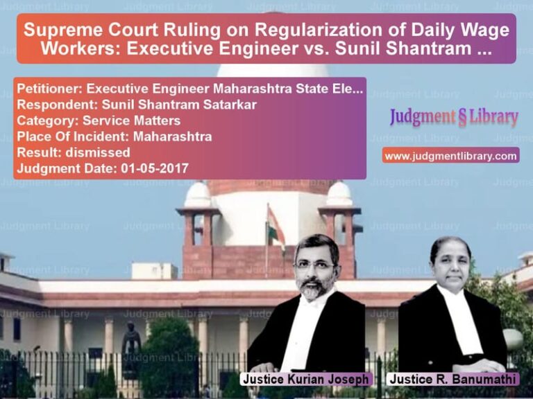 Featured image for Supreme Court Judgment dated 01-05-2017 in case of petitioner name Executive Engineer Maharashtra vs Sunil Shantram Satarkar