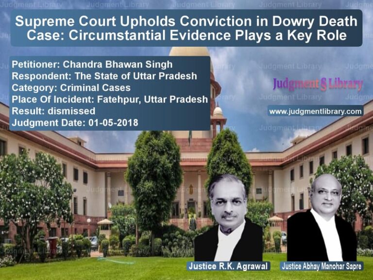 Featured image for Supreme Court Judgment dated 01-05-2018 in case of petitioner name Chandra Bhawan Singh vs The State of Uttar Pradesh