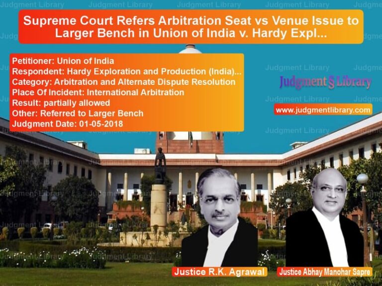 Featured image for Supreme Court Judgment dated 01-05-2018 in case of petitioner name Union of India vs Hardy Exploration and Producti