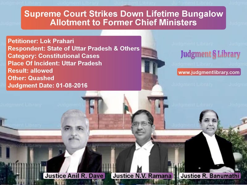 Featured image for Supreme Court Judgment dated 01-08-2016 in case of petitioner name Lok Prahari vs State of Uttar Pradesh & Other