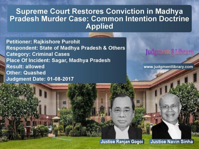 Featured image for Supreme Court Judgment dated 01-08-2017 in case of petitioner name Rajkishore Purohit vs State of Madhya Pradesh & Othe