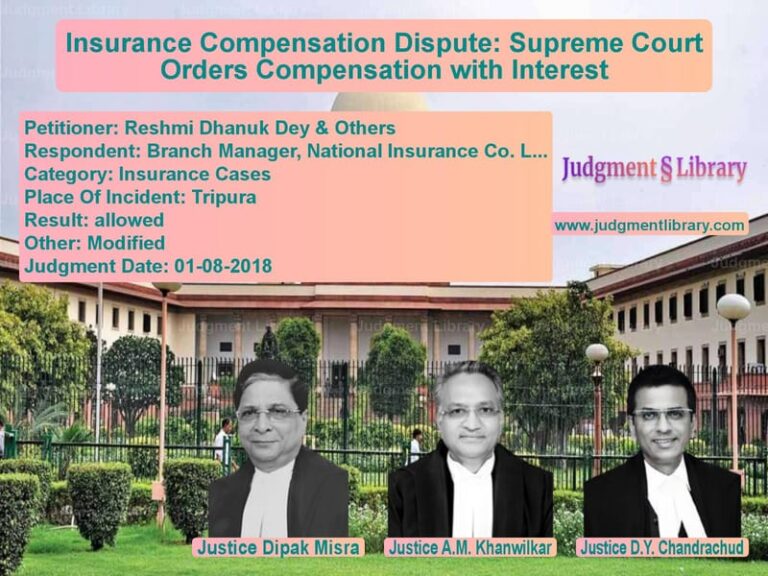 Featured image for Supreme Court Judgment dated 01-08-2018 in case of petitioner name Reshmi Dhanuk Dey & Others vs Branch Manager, National Insur