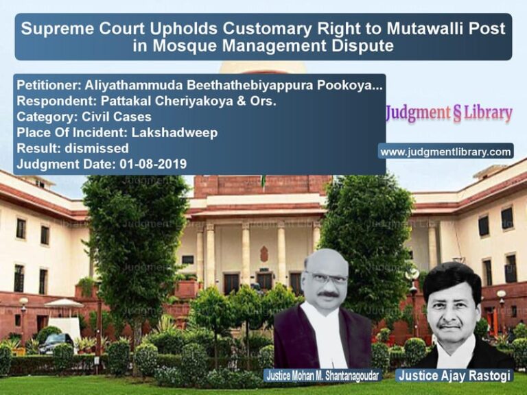 Featured image for Supreme Court Judgment dated 01-08-2019 in case of petitioner name Aliyathammuda Beethathebiyappu vs Pattakal Cheriyakoya & Ors.