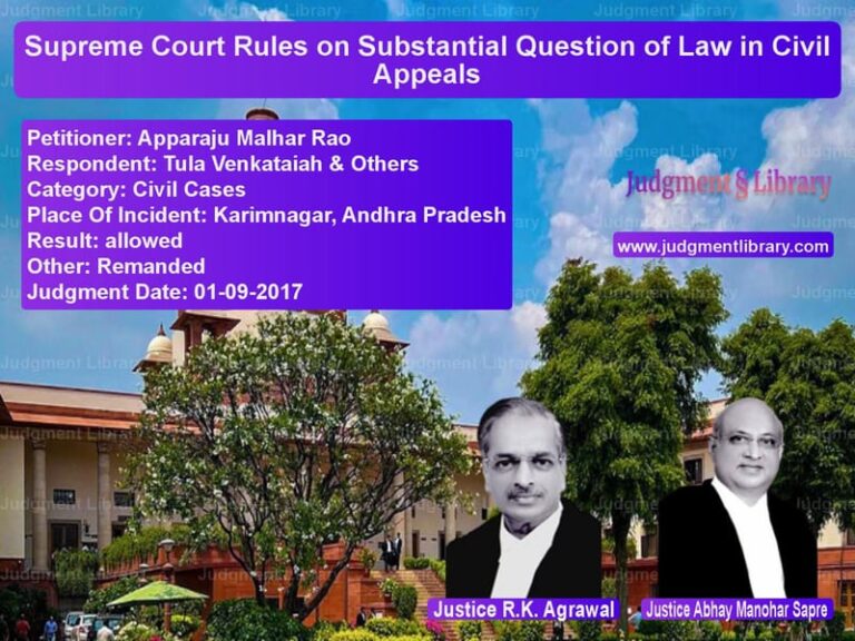 Featured image for Supreme Court Judgment dated 01-09-2017 in case of petitioner name Apparaju Malhar Rao vs Tula Venkataiah & Others