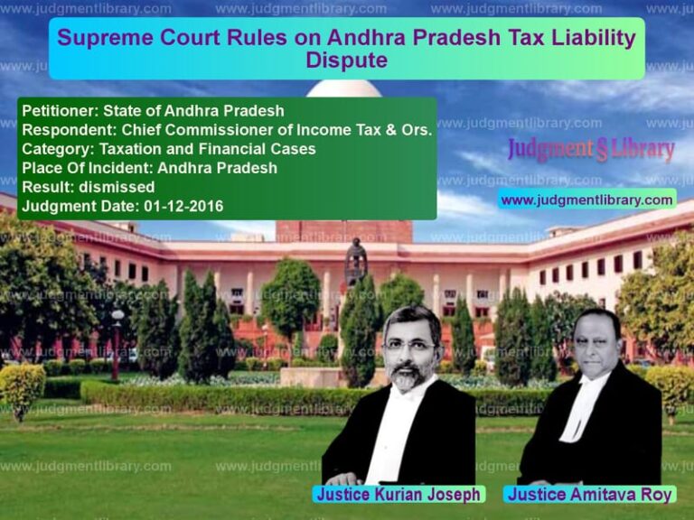 Featured image for Supreme Court Judgment dated 01-12-2016 in case of petitioner name State of Andhra Pradesh vs Chief Commissioner of Income T