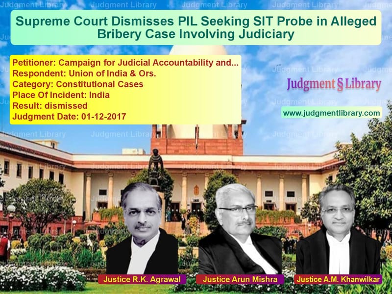 Featured image for Supreme Court Judgment dated 01-12-2017 in case of petitioner name Campaign for Judicial Accounta vs Union of India & Ors.