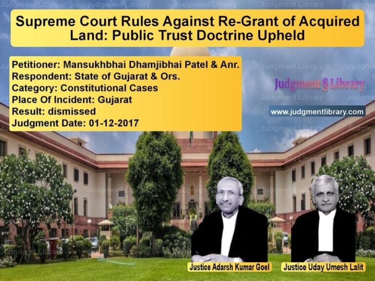 Featured image for Supreme Court Judgment dated 01-12-2017 in case of petitioner name Mansukhbhai Dhamjibhai Patel & vs State of Gujarat & Ors.