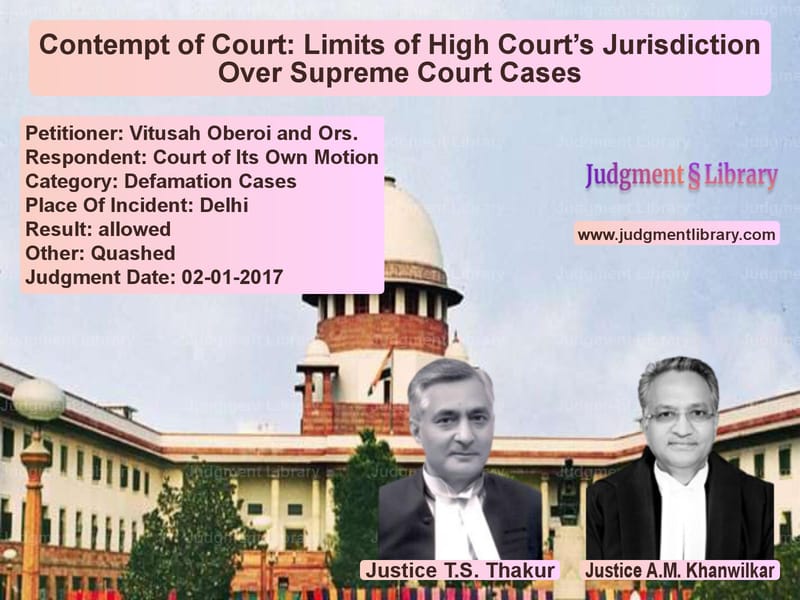 Featured image for Supreme Court Judgment dated 02-01-2017 in case of petitioner name Vitusah Oberoi and Ors. vs Court of Its Own Motion