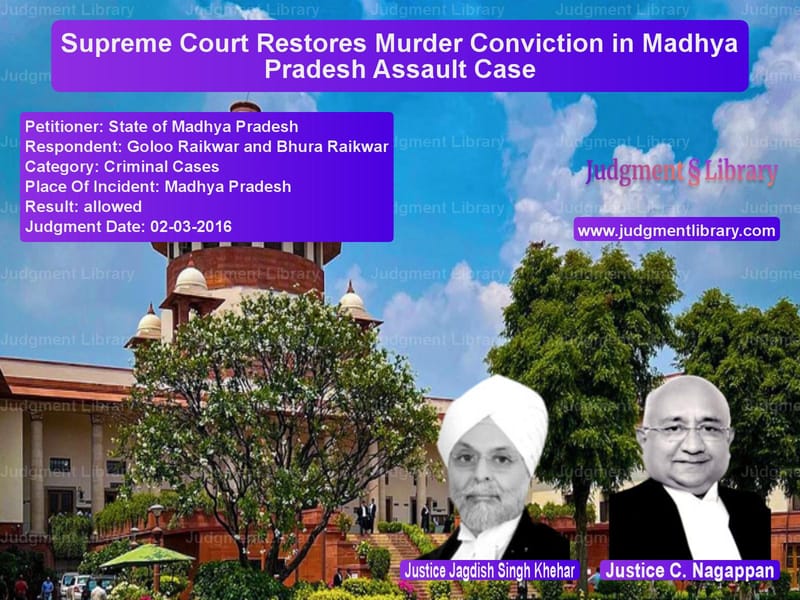 Featured image for Supreme Court Judgment dated 02-03-2016 in case of petitioner name State of Madhya Pradesh vs Goloo Raikwar and Bhura Raikwa