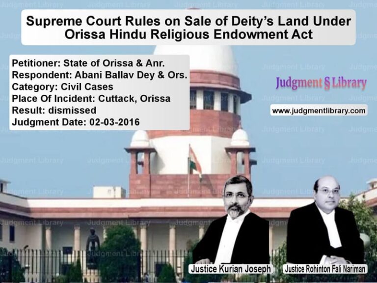 Featured image for Supreme Court Judgment dated 02-03-2016 in case of petitioner name State of Orissa & Anr. vs Abani Ballav Dey & Ors.