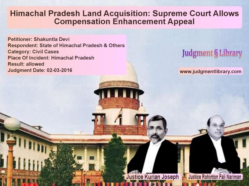 Featured image for Supreme Court Judgment dated 02-03-2016 in case of petitioner name Shakuntla Devi vs State of Himachal Pradesh & Ot