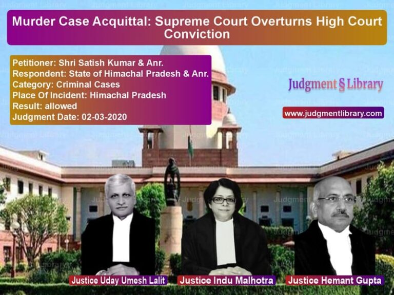 Featured image for Supreme Court Judgment dated 02-03-2020 in case of petitioner name Shri Satish Kumar & Anr. vs State of Himachal Pradesh & An