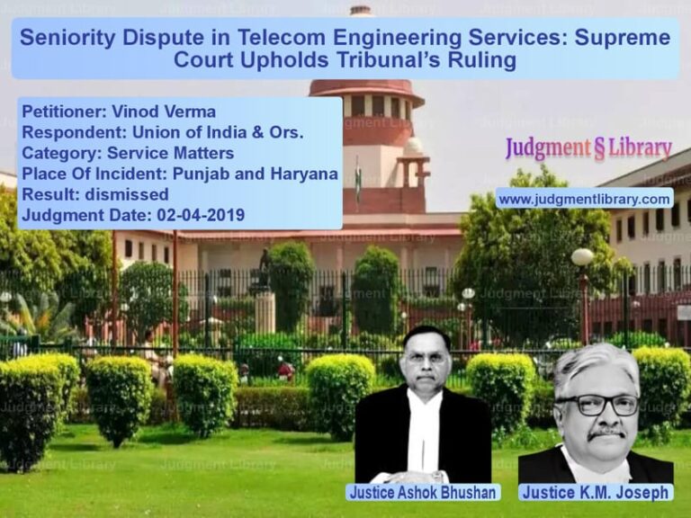 Featured image for Supreme Court Judgment dated 02-04-2019 in case of petitioner name Vinod Verma vs Union of India & Ors.