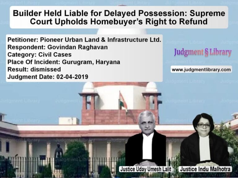 Featured image for Supreme Court Judgment dated 02-04-2019 in case of petitioner name Pioneer Urban Land & Infrastru vs Govindan Raghavan