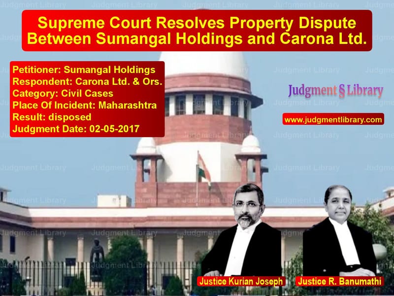 Featured image for Supreme Court Judgment dated 02-05-2017 in case of petitioner name Sumangal Holdings vs Carona Ltd. & Ors.