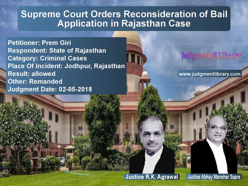 Featured image for Supreme Court Judgment dated 02-05-2018 in case of petitioner name Prem Giri vs State of Rajasthan