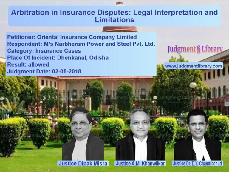 Featured image for Supreme Court Judgment dated 02-05-2018 in case of petitioner name Oriental Insurance Company Lim vs M/s Narbheram Power and Steel