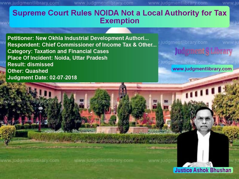 Featured image for Supreme Court Judgment dated 02-07-2018 in case of petitioner name New Okhla Industrial Developme vs Chief Commissioner of Income T