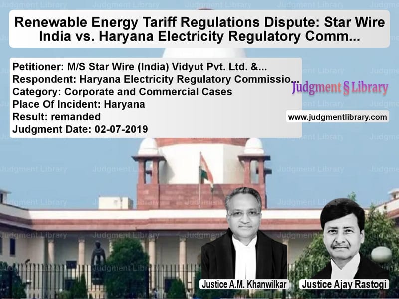 Featured image for Supreme Court Judgment dated 02-07-2019 in case of petitioner name M/S Star Wire (India) Vidyut P vs Haryana Electricity Regulatory