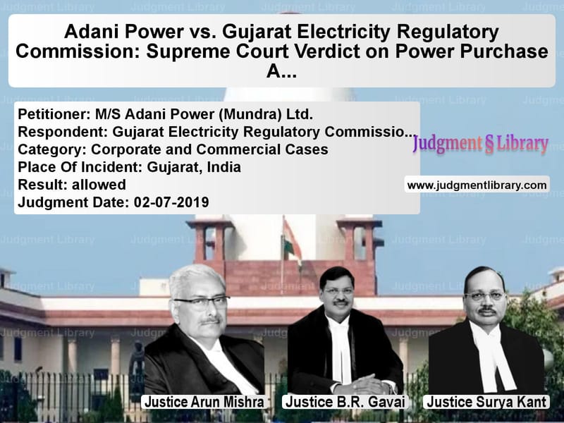 Featured image for Supreme Court Judgment dated 02-07-2019 in case of petitioner name M/S Adani Power (Mundra) Ltd. vs Gujarat Electricity Regulatory
