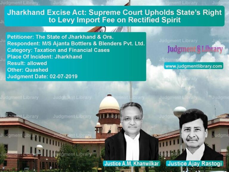 Featured image for Supreme Court Judgment dated 02-07-2019 in case of petitioner name The State of Jharkhand & Ors. vs M/S Ajanta Bottlers & Blenders