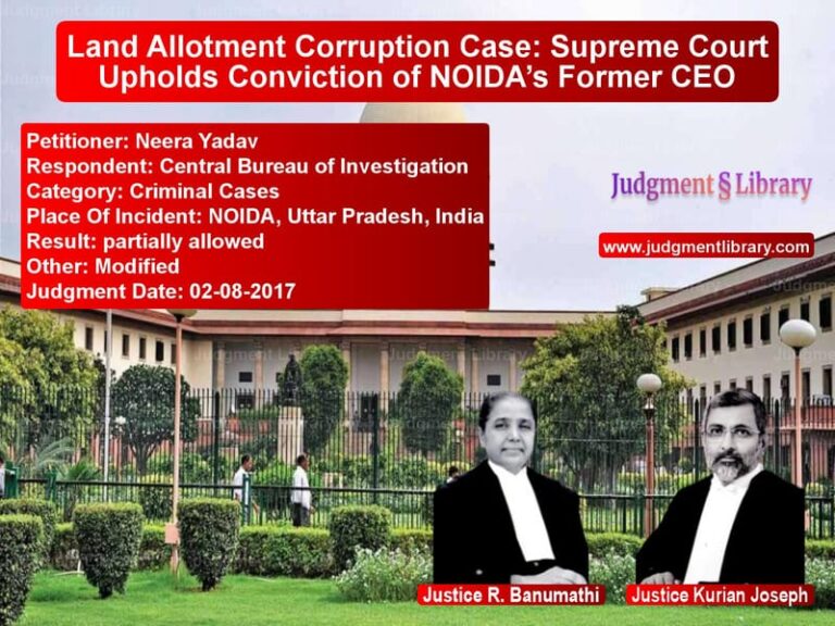 Featured image for Supreme Court Judgment dated 02-08-2017 in case of petitioner name Neera Yadav vs Central Bureau of Investigatio