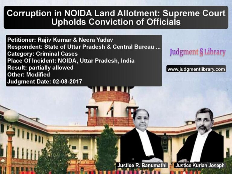 Featured image for Supreme Court Judgment dated 02-08-2017 in case of petitioner name Rajiv Kumar & Neera Yadav vs State of Uttar Pradesh & Centr