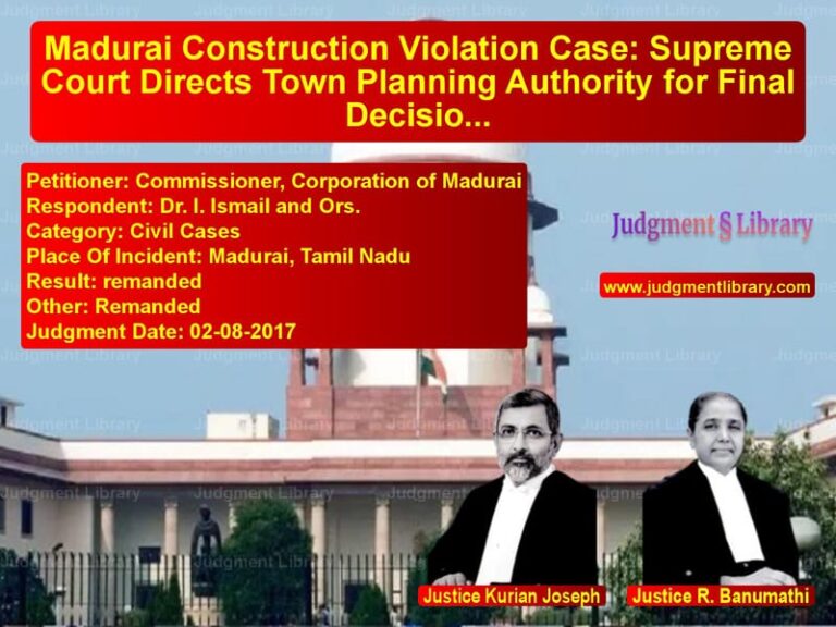 Featured image for Supreme Court Judgment dated 02-08-2017 in case of petitioner name Commissioner, Corporation of M vs Dr. I. Ismail and Ors.