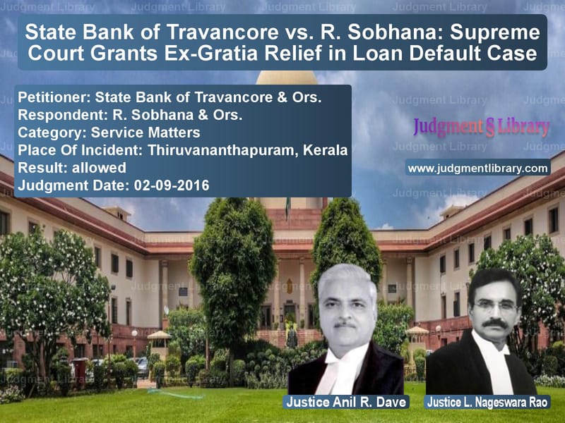 Featured image for Supreme Court Judgment dated 02-09-2016 in case of petitioner name State Bank of Travancore & Ors vs R. Sobhana & Ors.